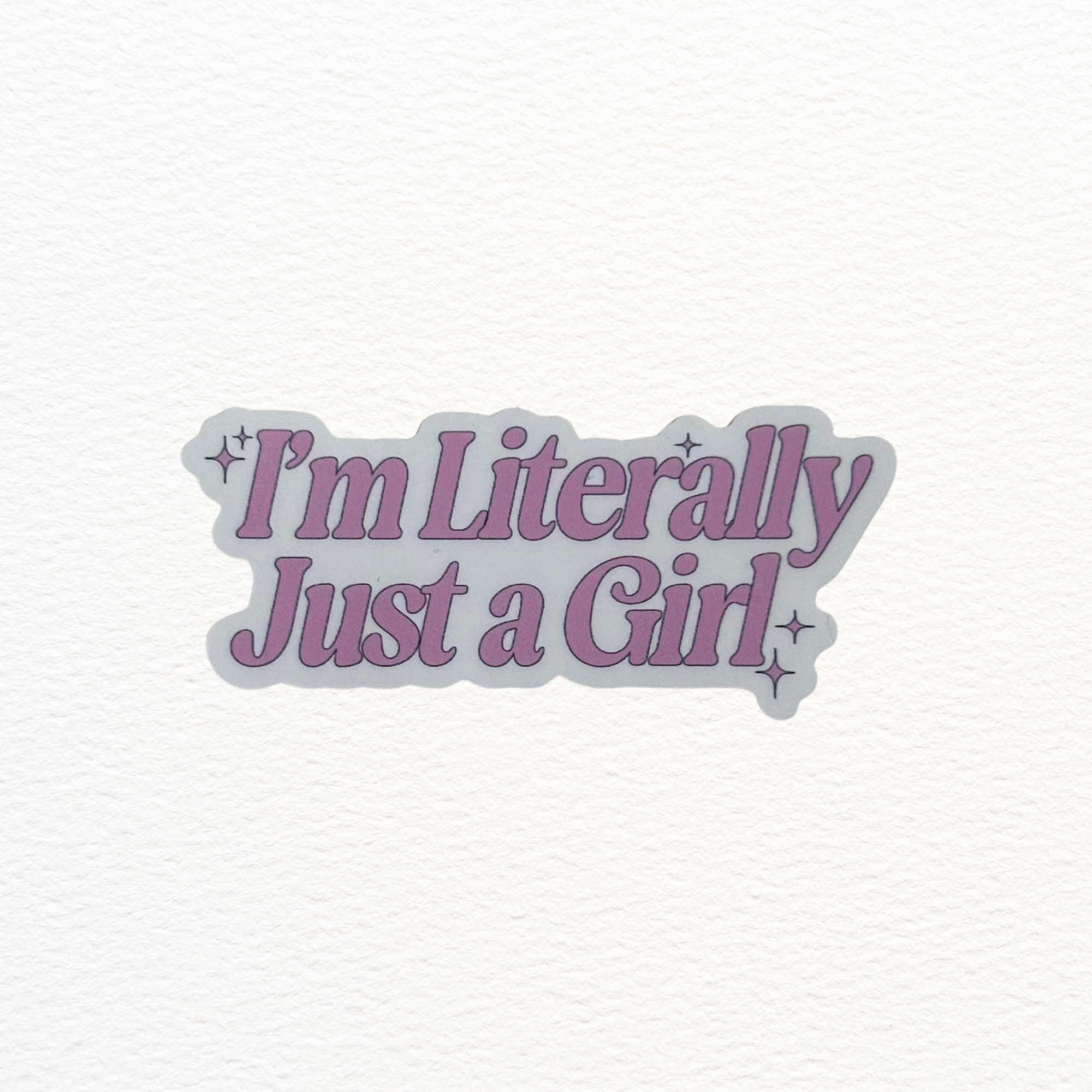 I'm Literally Just a Girl Sticker
